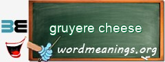 WordMeaning blackboard for gruyere cheese